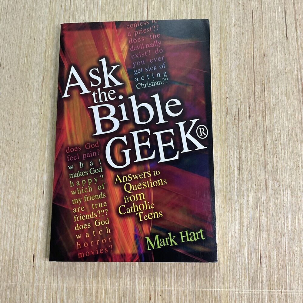 Ask the Bible Geek®: Answers to Questions From Catholic Teens by Hart, Mark, Goo